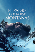 El padre que mueve montañas (Película en Netflix 2021) | Filmelier:  Películas Completas