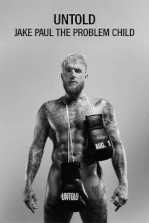 Untold: Jake Paul the Problem Child: A pro boxing sensation's journey from online prankster to power puncher.