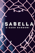 Isabella: O Caso Nardoni Isabella: O Caso Nardoni